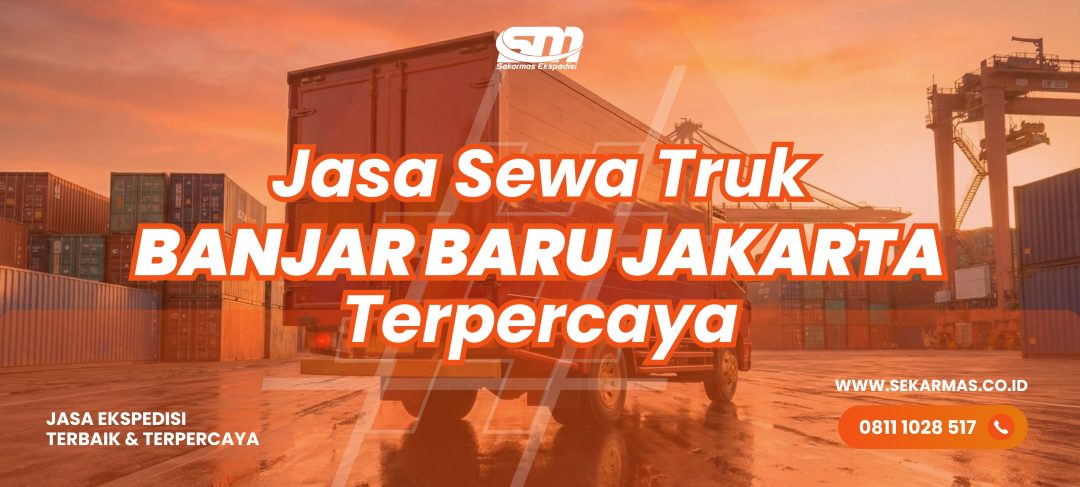 Jasa Sewa Truk Banjar Baru Jakarta